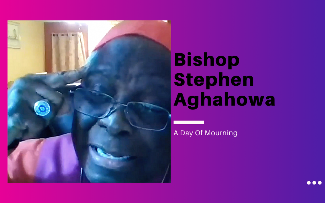 Bishop Stephen Aghahowa – A Day Of Mourning