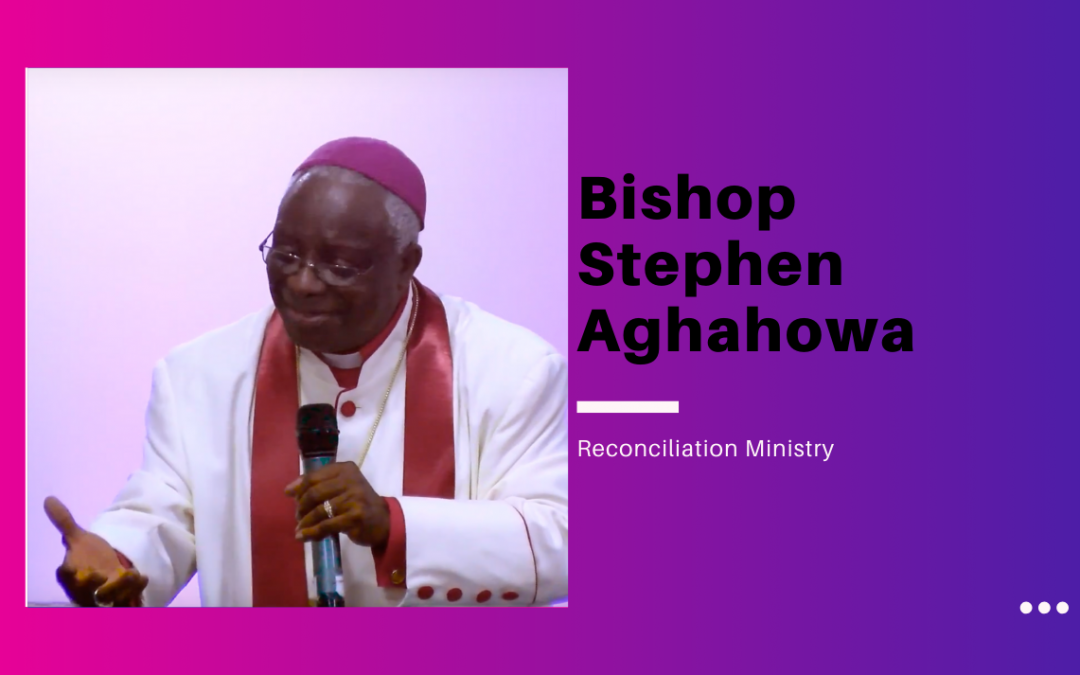 Bishop Stephen Aghahowa – Reconciliation Ministry