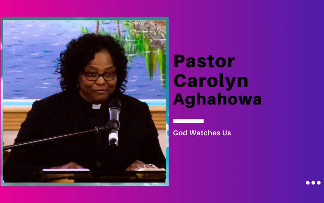 Pastor Carolyn Aghahowa – God Watches Us
