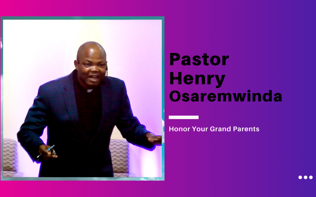 Pastor Henry Osaremwinda – Honor Your Grand Parents