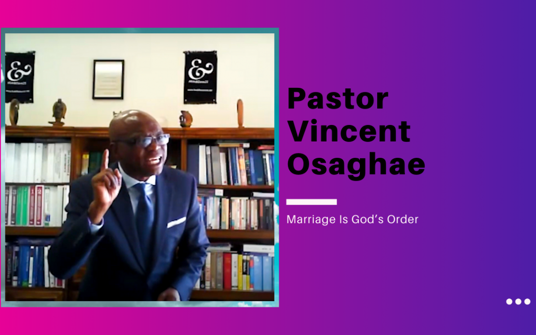 Pastor Vincent Osaghae – Marriage Is God’s Order