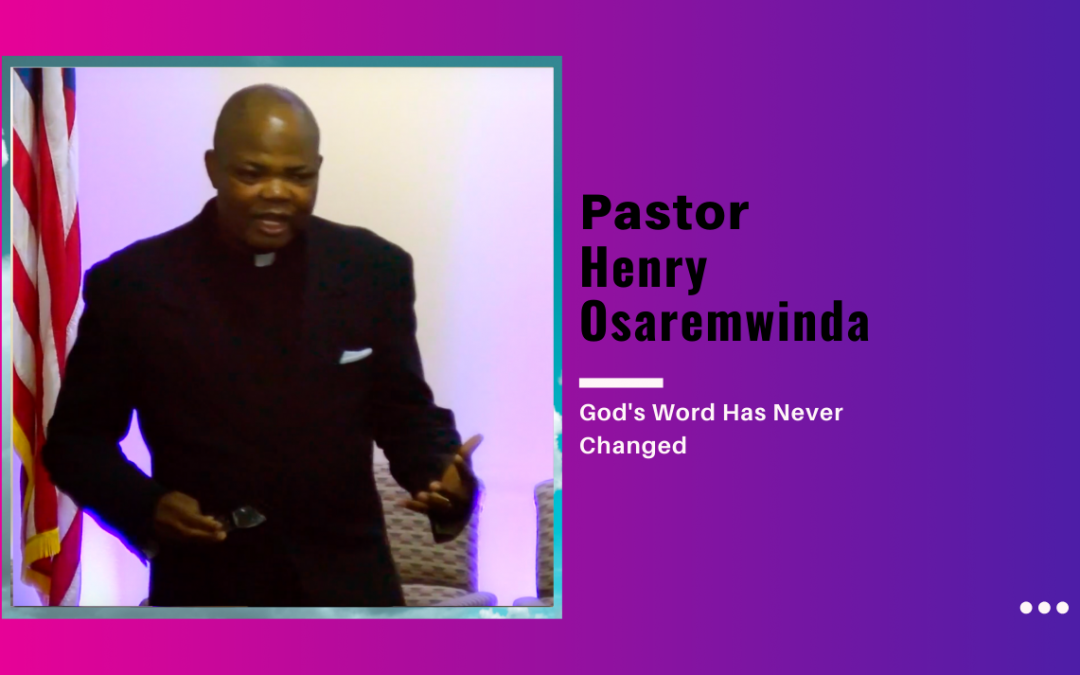 Pastor Henry Osaremwinda – God’s Word Has Never Changed