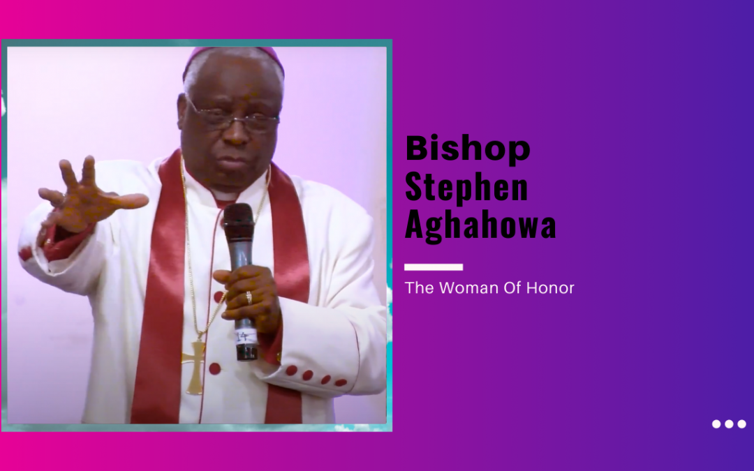 Bishop Stephen Aghahowa – The Woman Of Honor