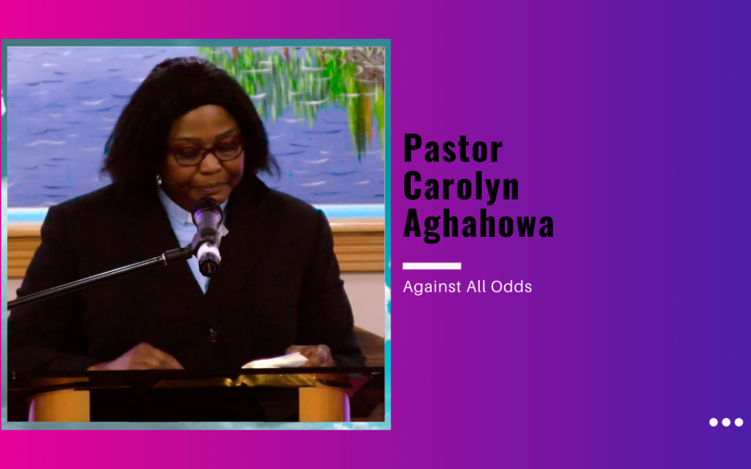 Pastor Carolyn Aghahowa – Against All Odds