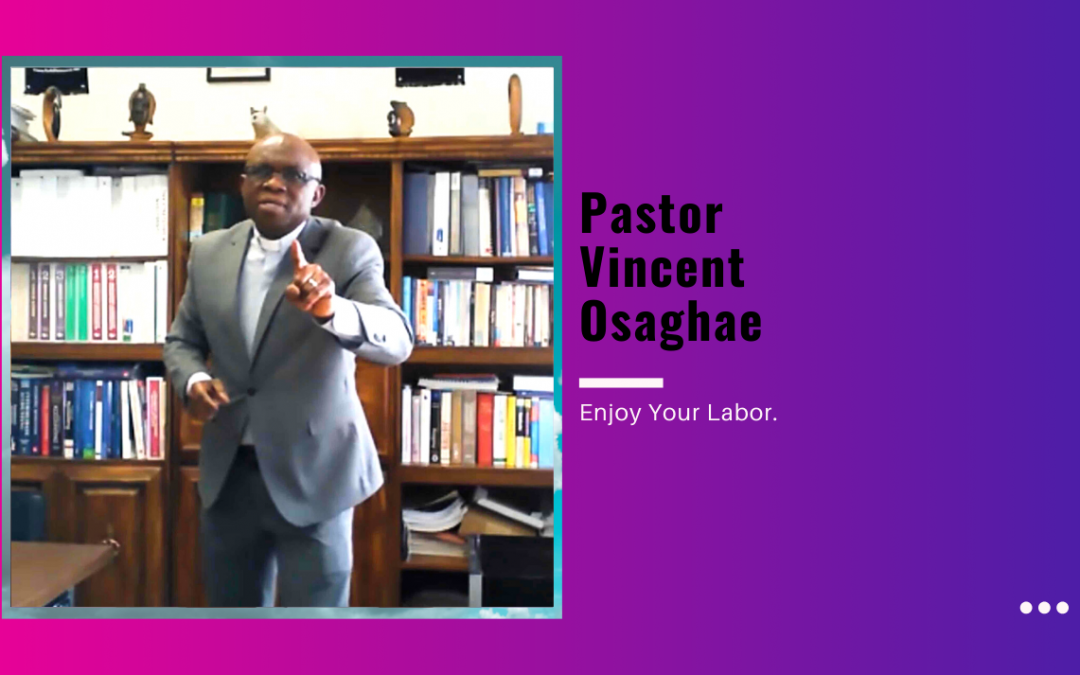 Pastor Vincent Osaghae – Enjoy Your Labor