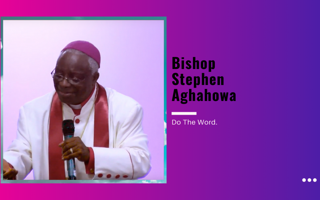 Bishop Stephen Aghahowa – Do The Word