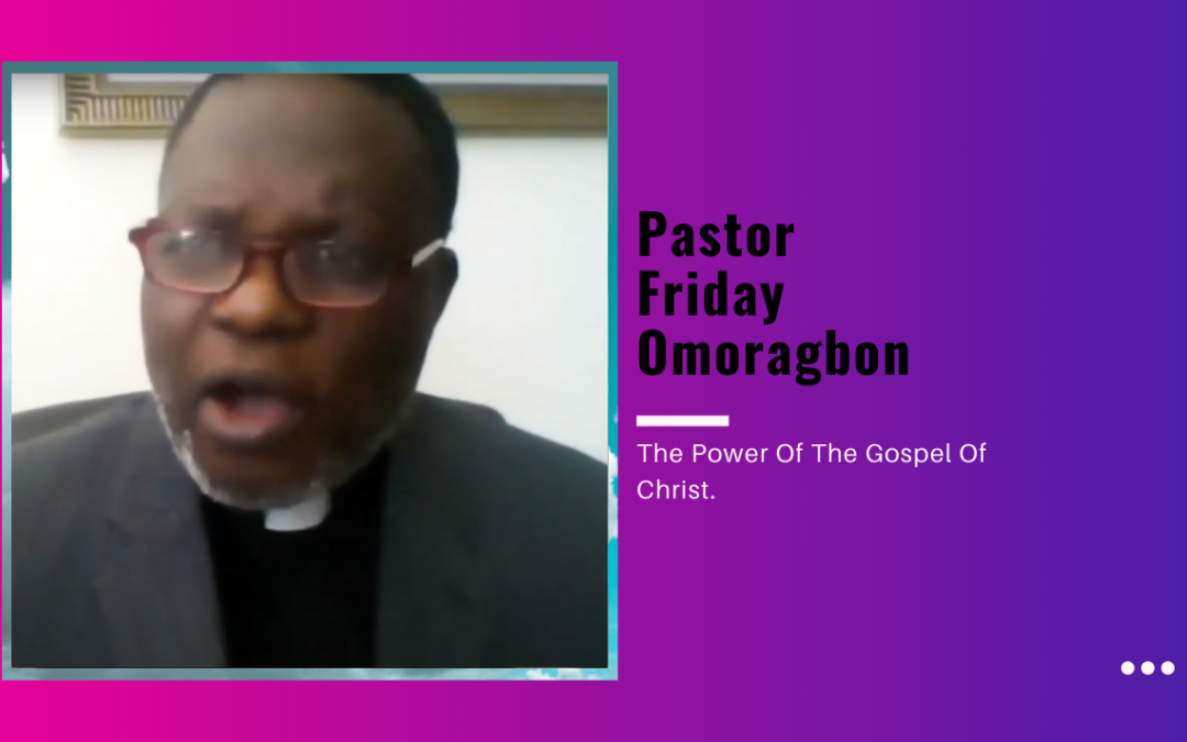 Pastor Friday Omoragbon – The Power Of The Gospel Of Christ