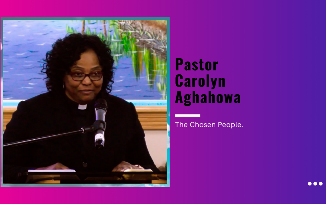 Pastor Carolyn Aghahowa – The Chosen People