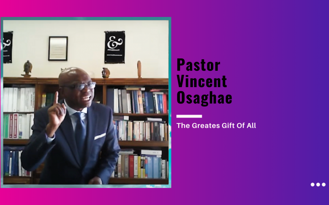 Pastor Vincent Osaghae – The Greatest Gift Of All
