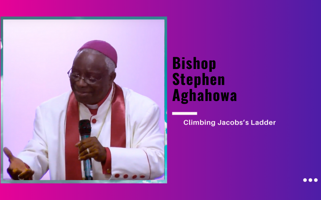 Bishop Stephen Aghahowa – Climbing Jacobs’s Ladder