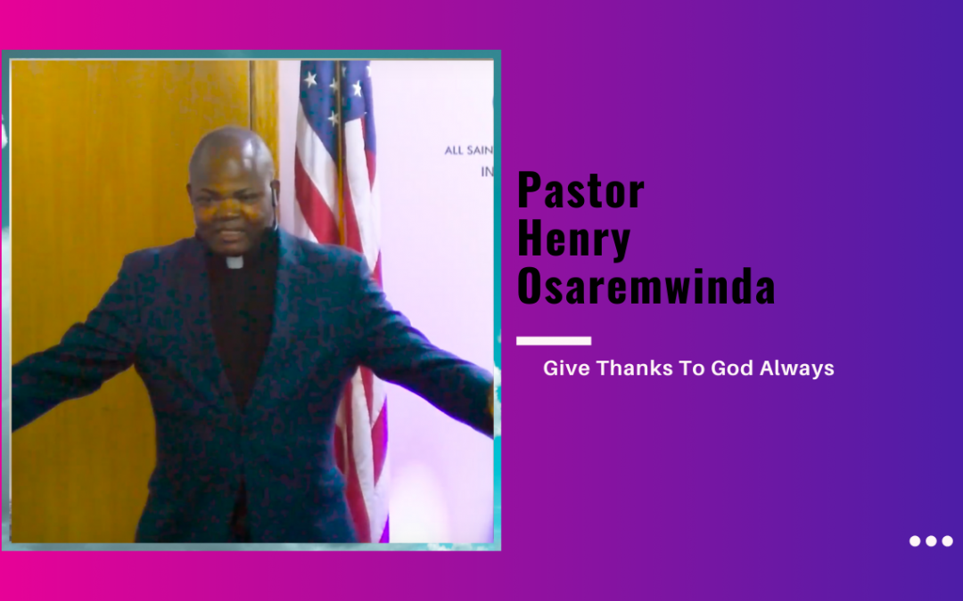 Pastor Henry Osaremwinda – Give Thanks To God Always