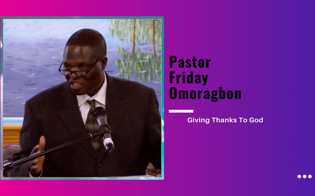 Pastor Friday Omoragbon – Giving Thanks To God