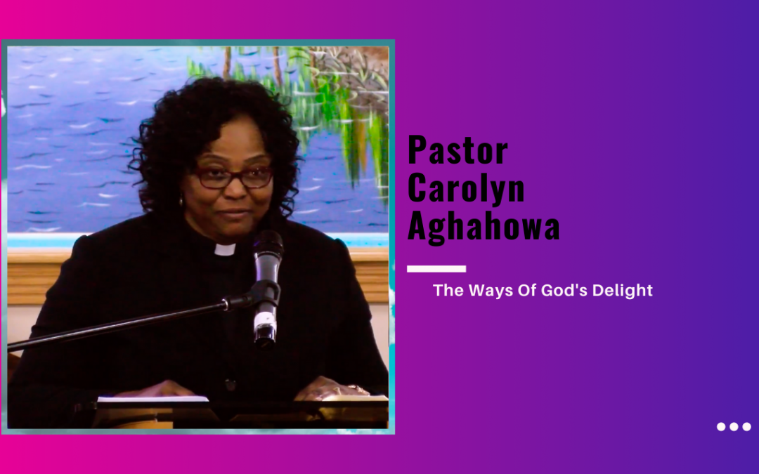 Pastor Carolyn Aghahowa – The Ways Of God’s Delight