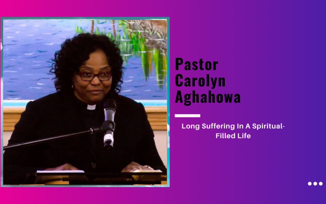 Pastor Carolyn Aghahowa – Long Suffering In A Spiritual-Filled Life