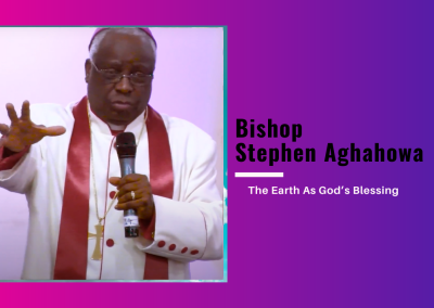 Bishop Stephen Aghahowa – The Earth As God’s Blessing