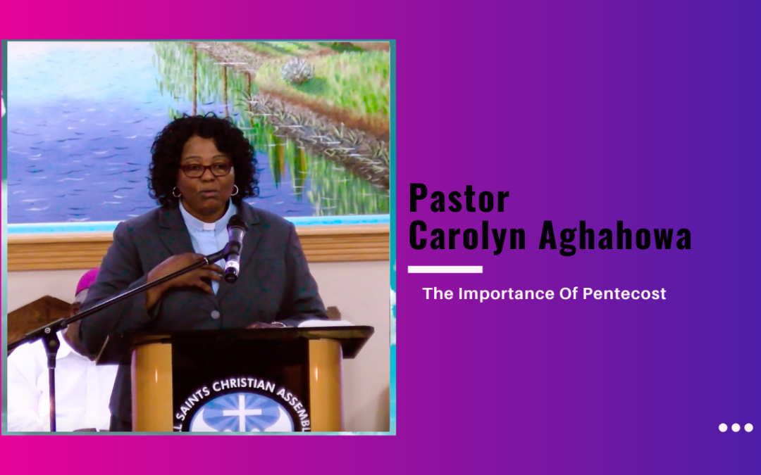 Pastor Carolyn Aghahowa – The Importance Of Pentecost